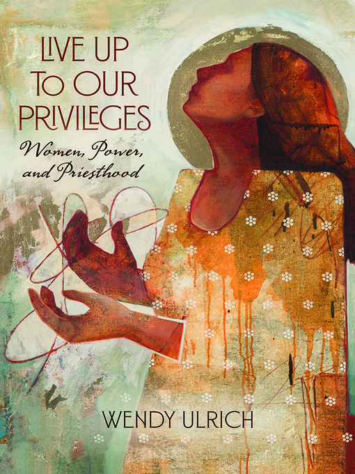 Title details for Live Up to Our Privileges by Wendy Ulrich - Wait list